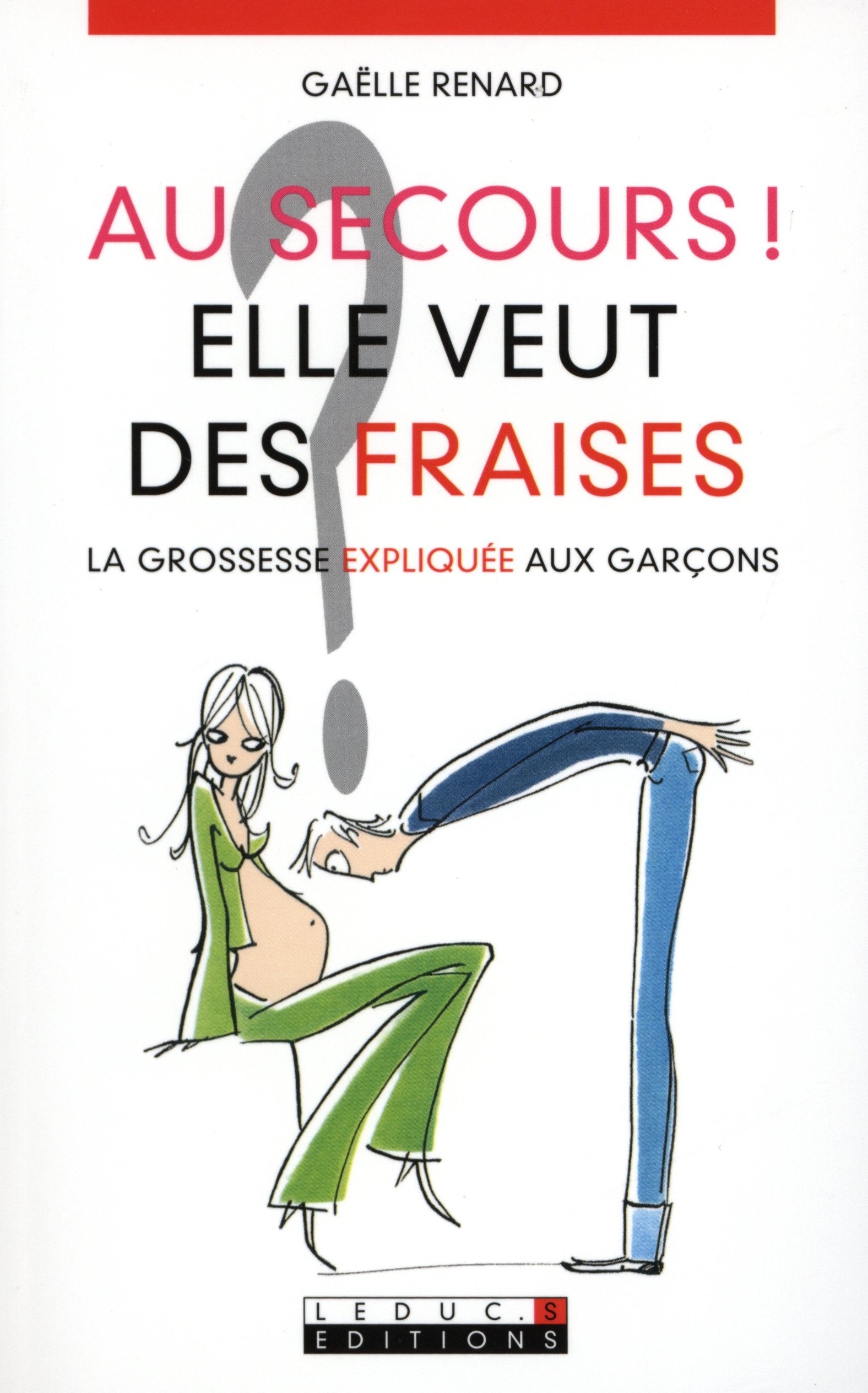 Livre ISBN 2848995327 Au secours ! Elle veut des fraises : la grossesse expliquée aux garçons (Gaëlle Renard)
