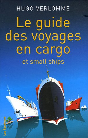 Livre ISBN 284990032X Le guide des voyages en cargo et small ships (Hugo Verlomme)