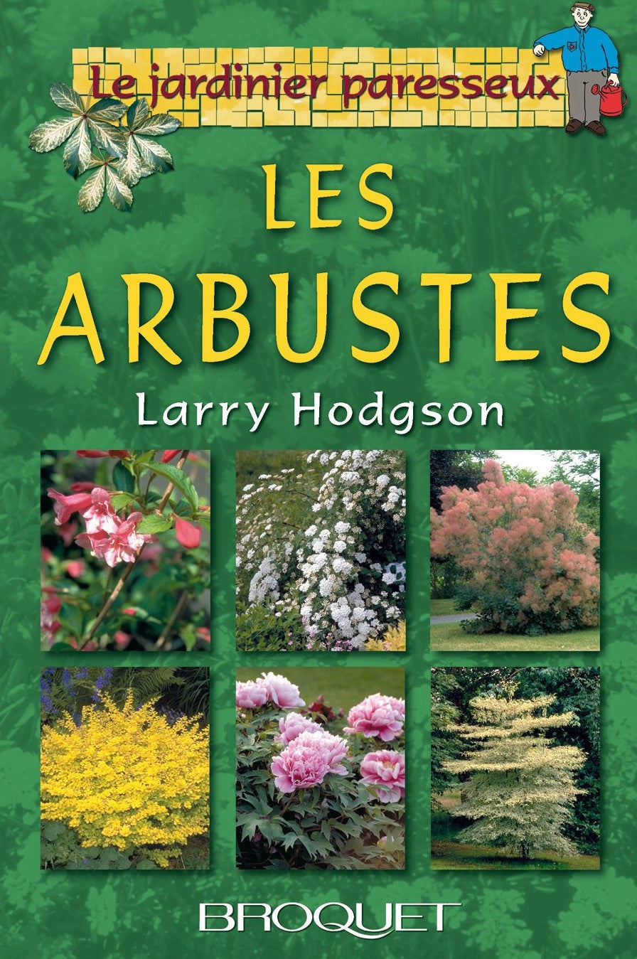 Le jardinieux paresseux : Les arbustes - Larry Hodgson
