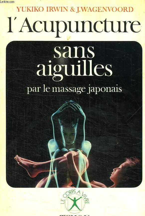 L'acupuncture sans aiguilles par le massage japonais (shiatzu) - Yukiko Irwin