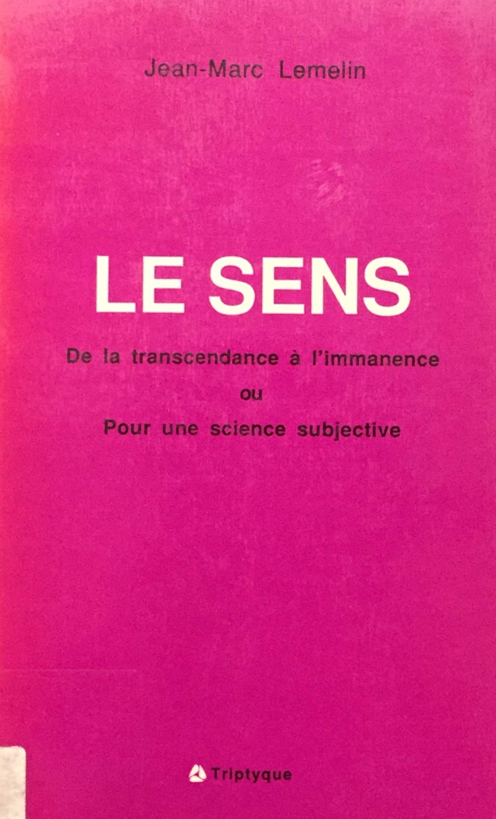Livre ISBN 2890311848 Le sens : De la transcendence à l'immanence ou pour une science subjective (Jean-Marc Lemelin)