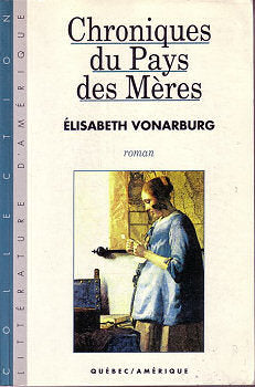 Livre ISBN 2890376028 Littérature d'Amérique : Chroniques du pays des mères (Elisabeth Vonarburg)