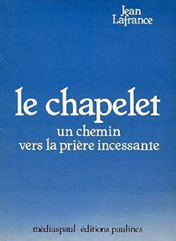 Le chapelet : Un chemin vers la prière incessante - Jean Lafrance