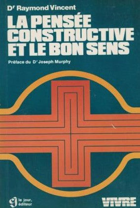 Vivre : La pensée constructive et le bon sens - Vincent Raymond