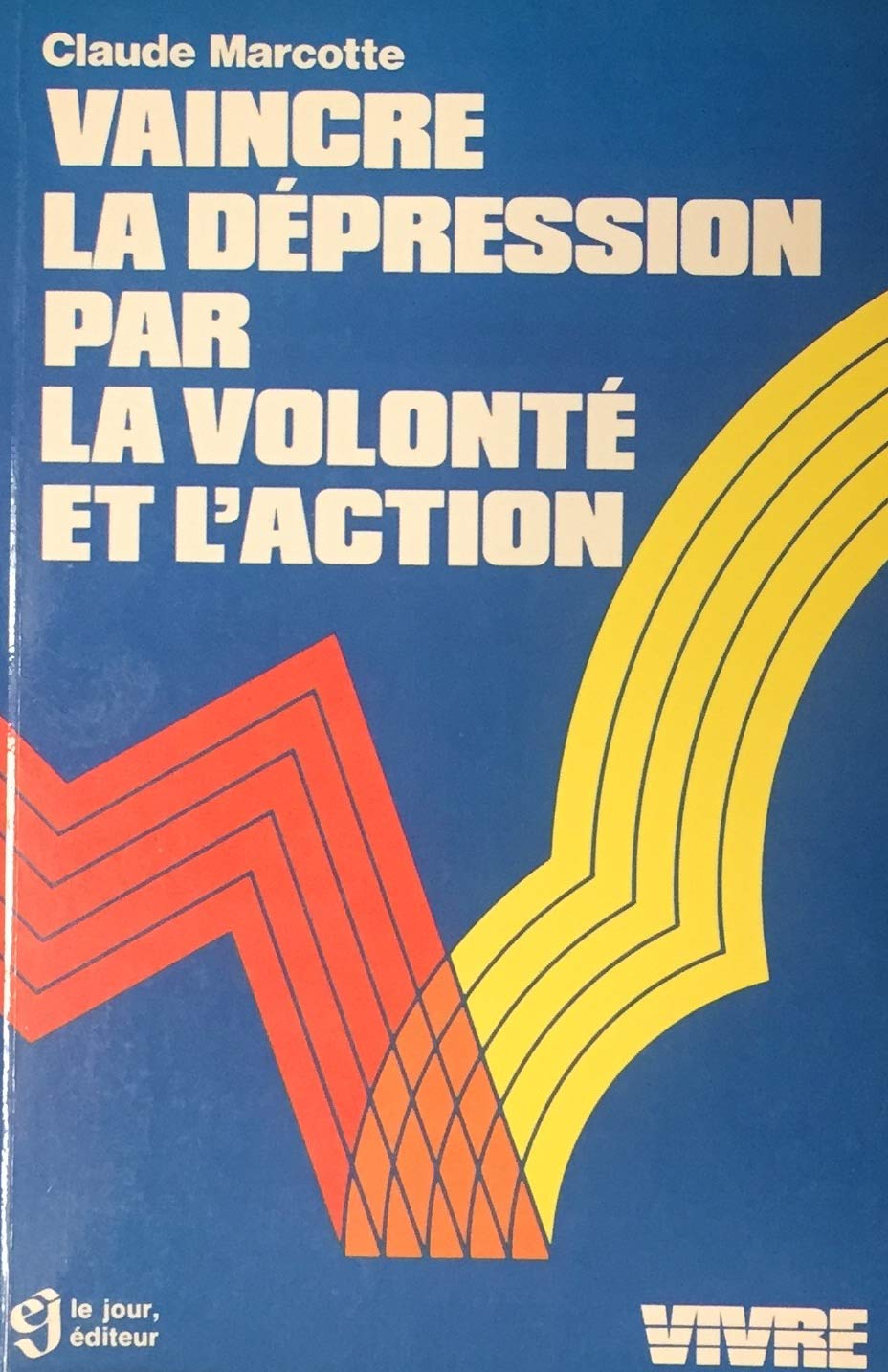 Livre ISBN 2890440834 Vivre : Vaincre la dépression par la volonté d'action (Claude Marcotte)