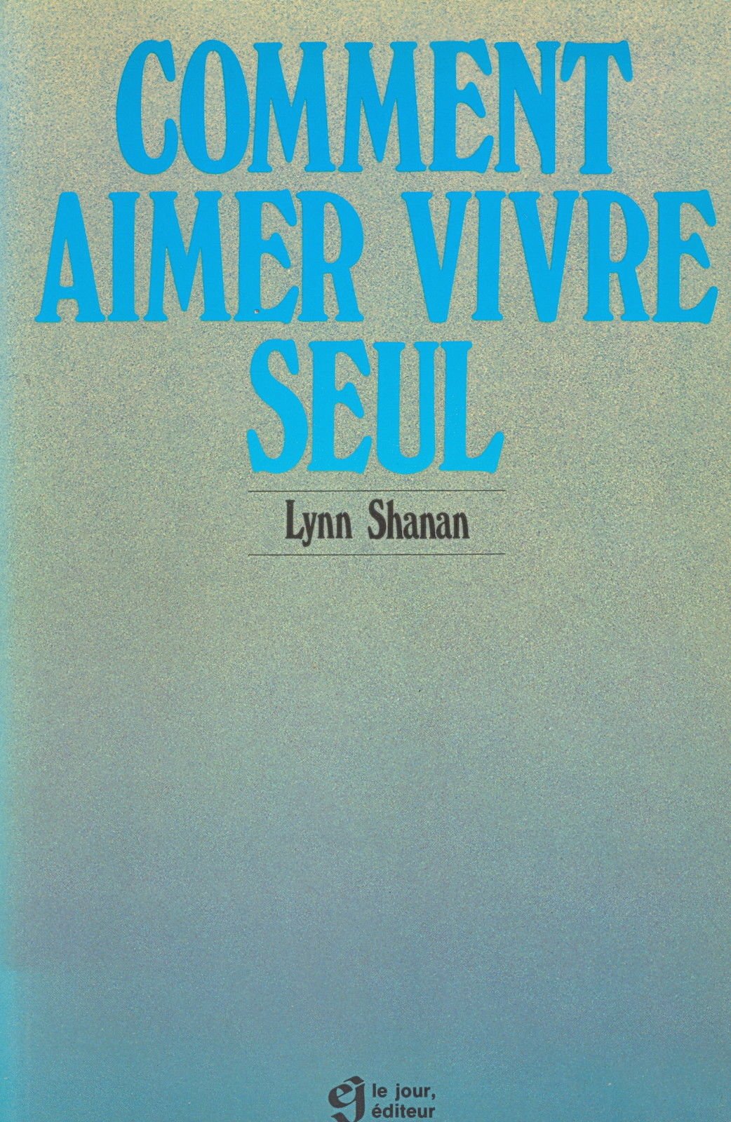 Comment aimer vivre seul - Lynn Shanan