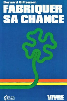 Livre ISBN 2890441040 Vivre : Fabriquer sa chance (Bernard Gittenson)