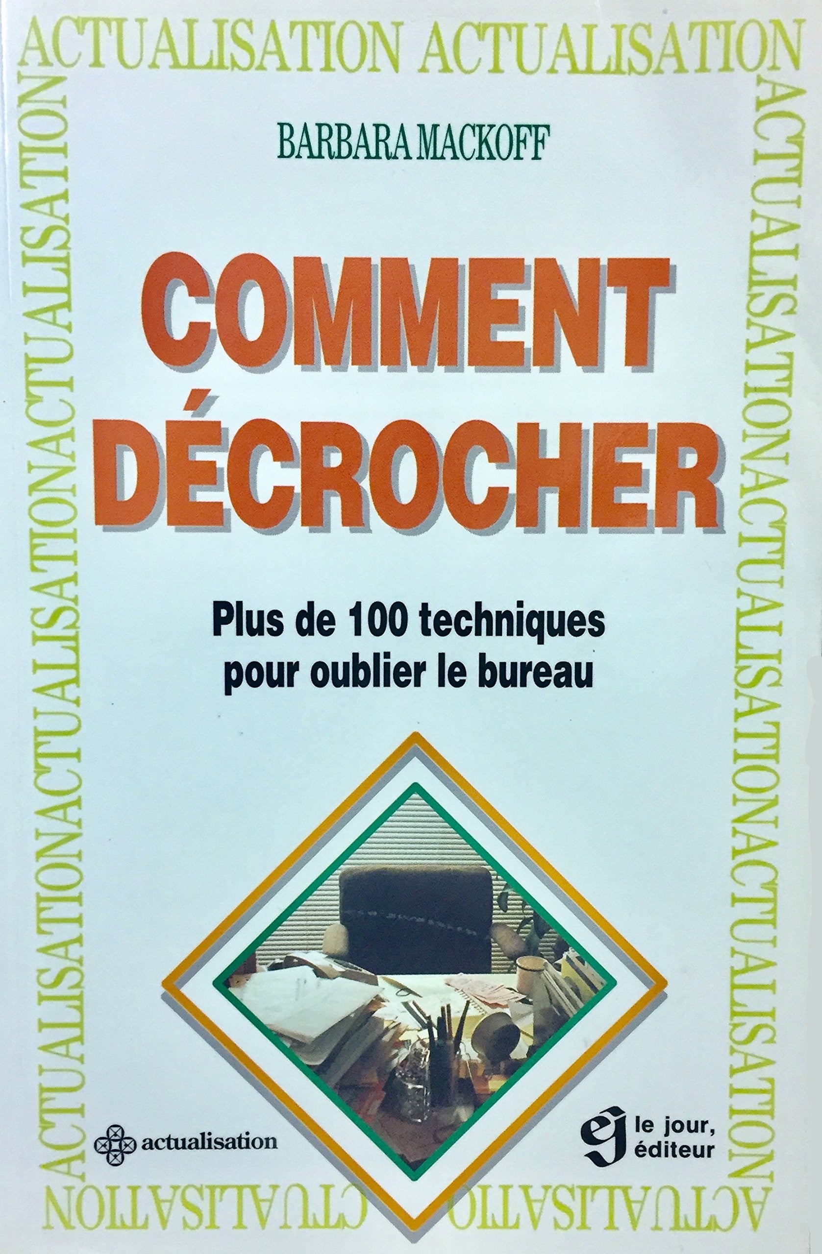 Livre ISBN 2890444252 Comment décrocher : Plus de 100 techniques pour oublier le bureau (Barbara Mackoff)
