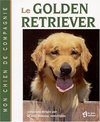 Mon chien de compagnie : Le Golden Retriever - Joël Dehasse