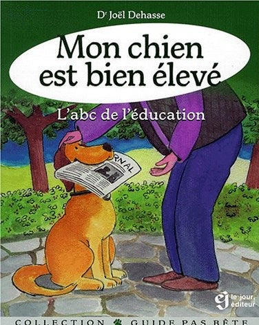 Guide pas bête : Mon chien est bien élevé : L'ABC de l'éducation - Joël Dehasse