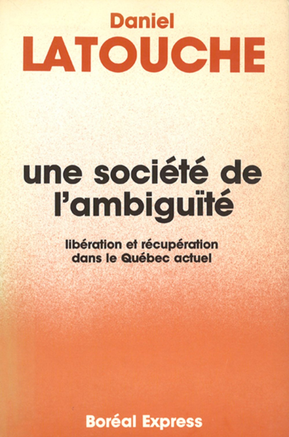 Livre ISBN 2890520056 Une société de l'ambiguïté : Libération et récupération dans le Québec actuel (Daniel Latouche)