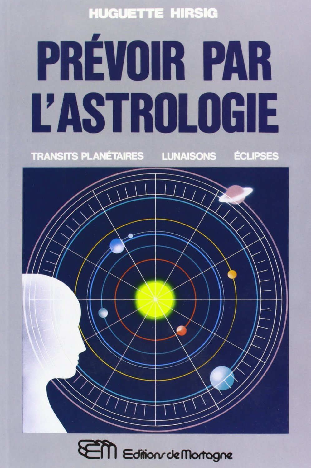 Livre ISBN 2890740161 Prévoir par l'astrologie - Transits planétaires, lunaisons, éclipses (Huguette Hirsig)