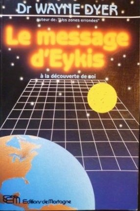 Livre ISBN 2890740757 Le message d'Eykis : à la découverte de soi (Dr Wayne Dyer)