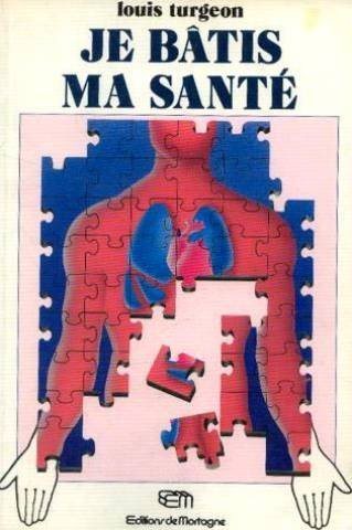 Je bâtis ma santé - Louis Turgeon
