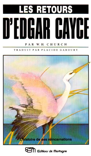 Les retours d'Edgar Cayce: Histoire de ses réincarnations - W.H. Church