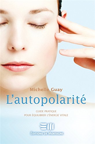 Livre ISBN 2890747107 L'autopolarité : guide pratique pour équilibrer l'énergie vitale (Michelle Guay)