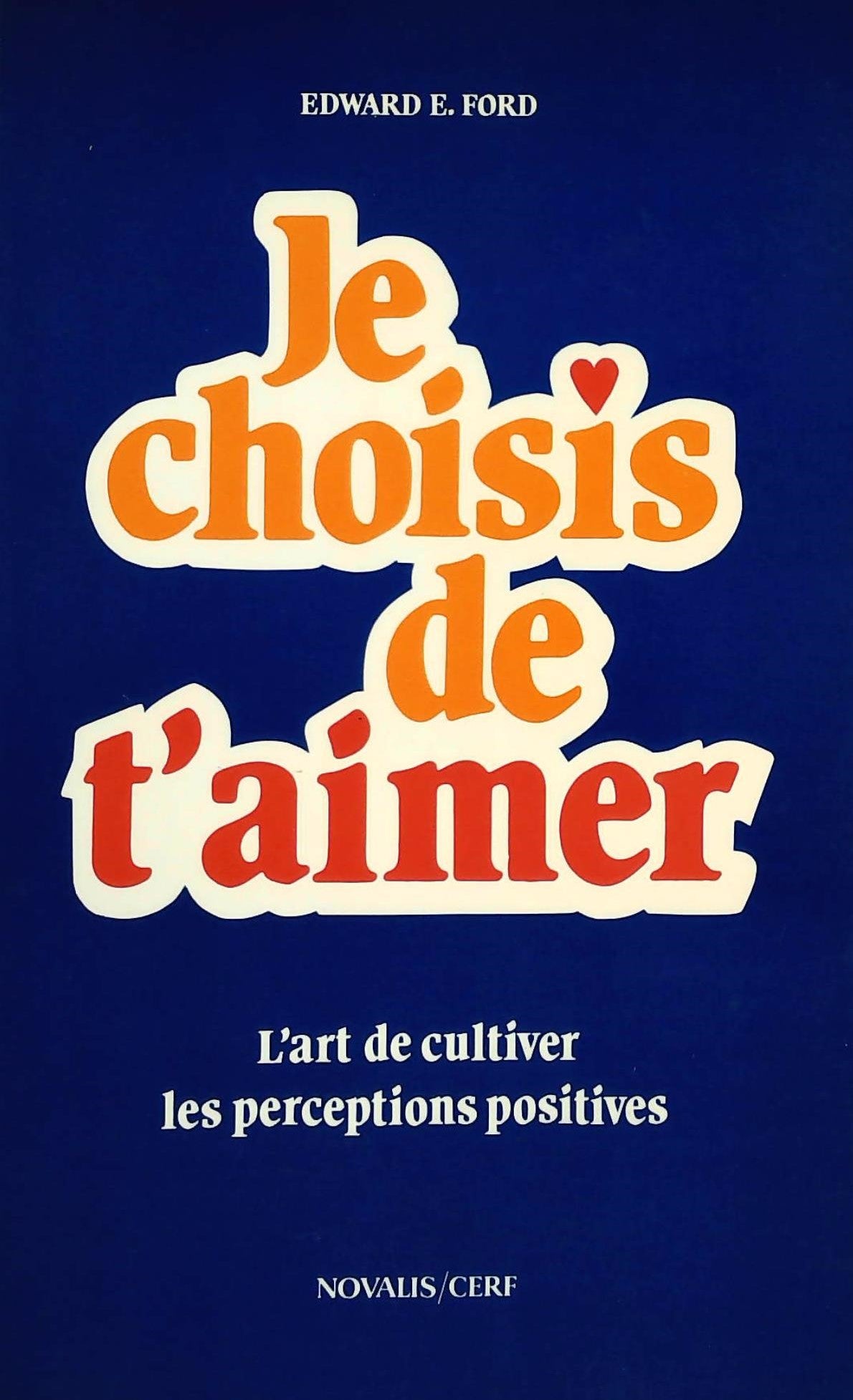 Livre ISBN 2890882292 Je choisis de t'aimer : L'art de cultiver les perceptions positives (Edward E.Ford)