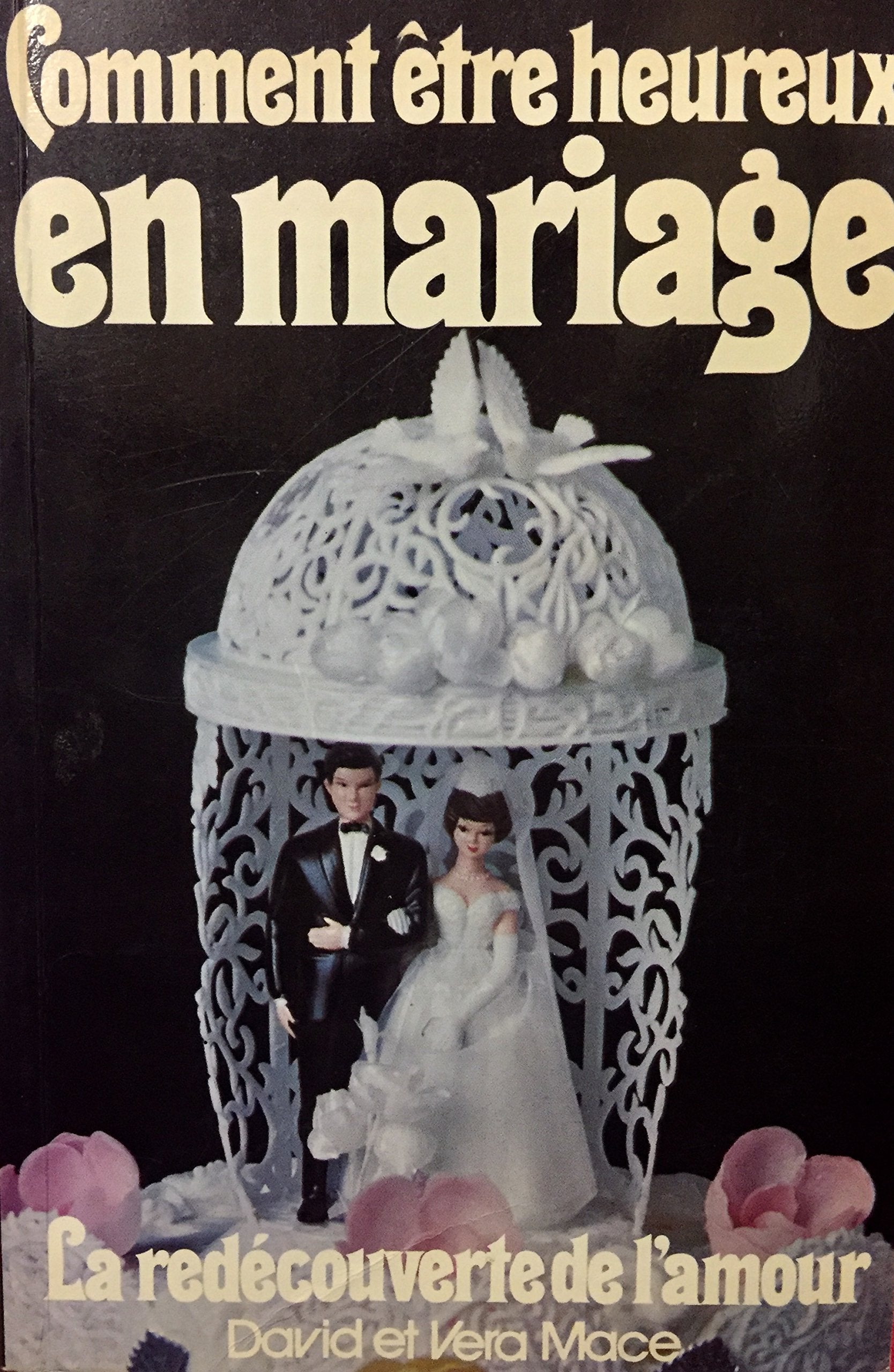Livre ISBN 2890890171 Comment être heureux en mariage : La redécouverte de l'amour (David et Vera Mace)