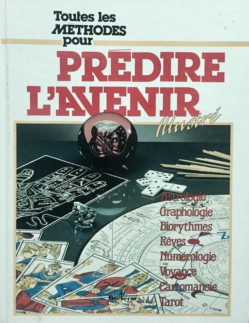 Livre ISBN 2890894185 Toutes les méthodes pour prédire l'avenir : Biorythmes, voyance, rêves, numérologie, graphologie, astrologie, cartomancie, tarot