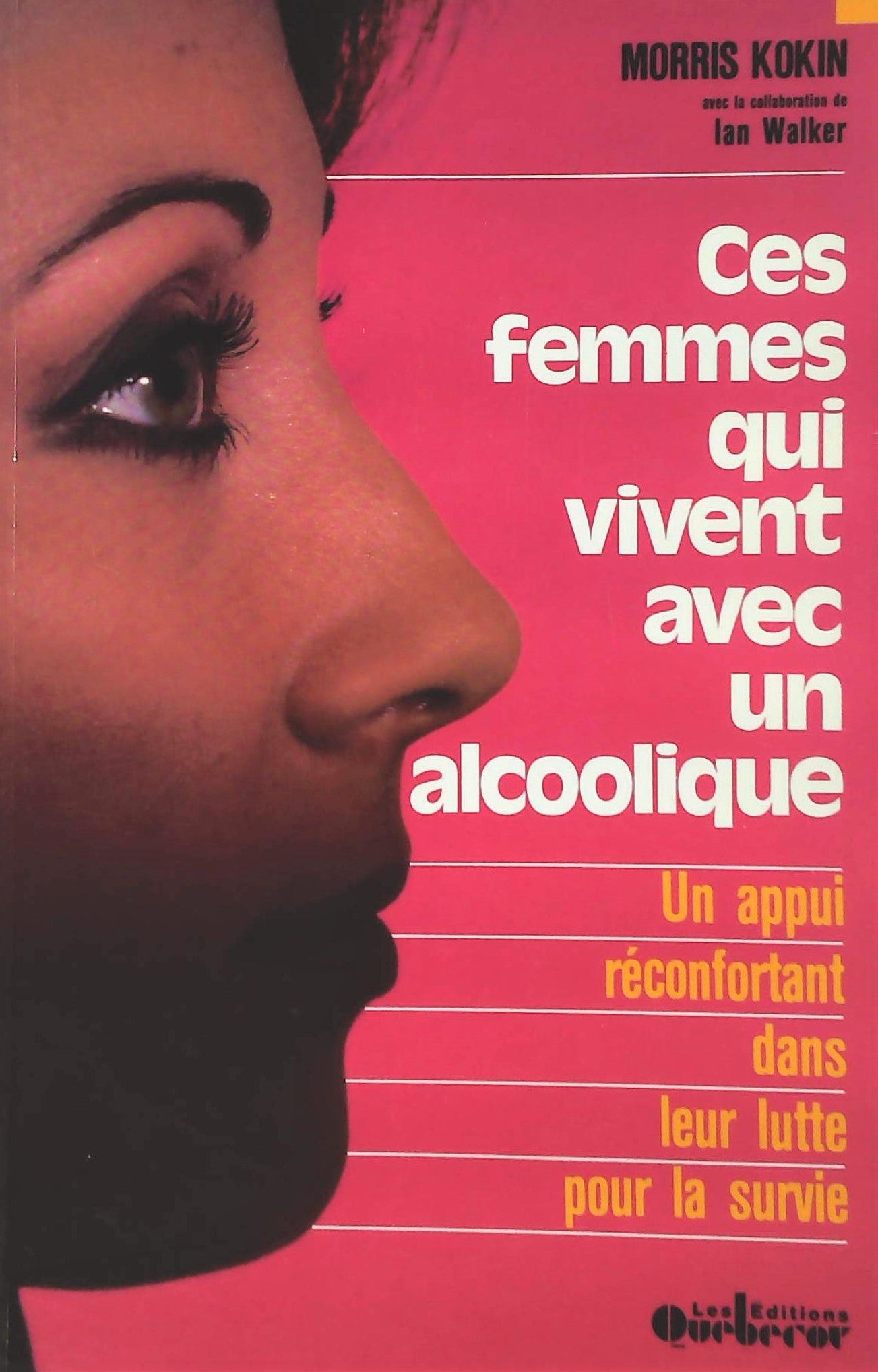 Ces femmes qui vivent avec un alcoolique : Un appui réconfortant dans la lutte pour la survie - Morris Kokin