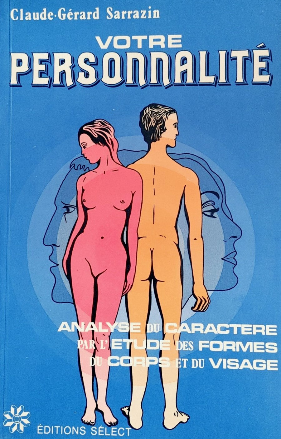 Votre personnalité : Analyse du caractère par l'étude des formes du corps et du visage - Claude-Gérard Sarrazin