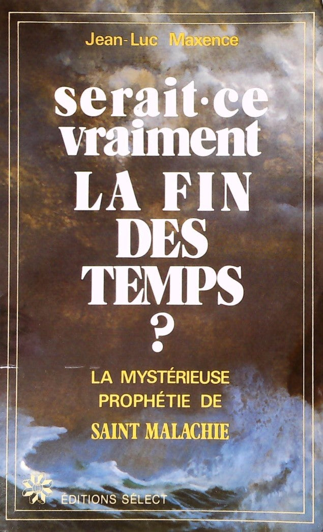 Livre ISBN 2891322800 Serait-ce vraiment la fin des temps? La mystérieuse prophétie de Saint Malachie (Jean-Luc Maxence)