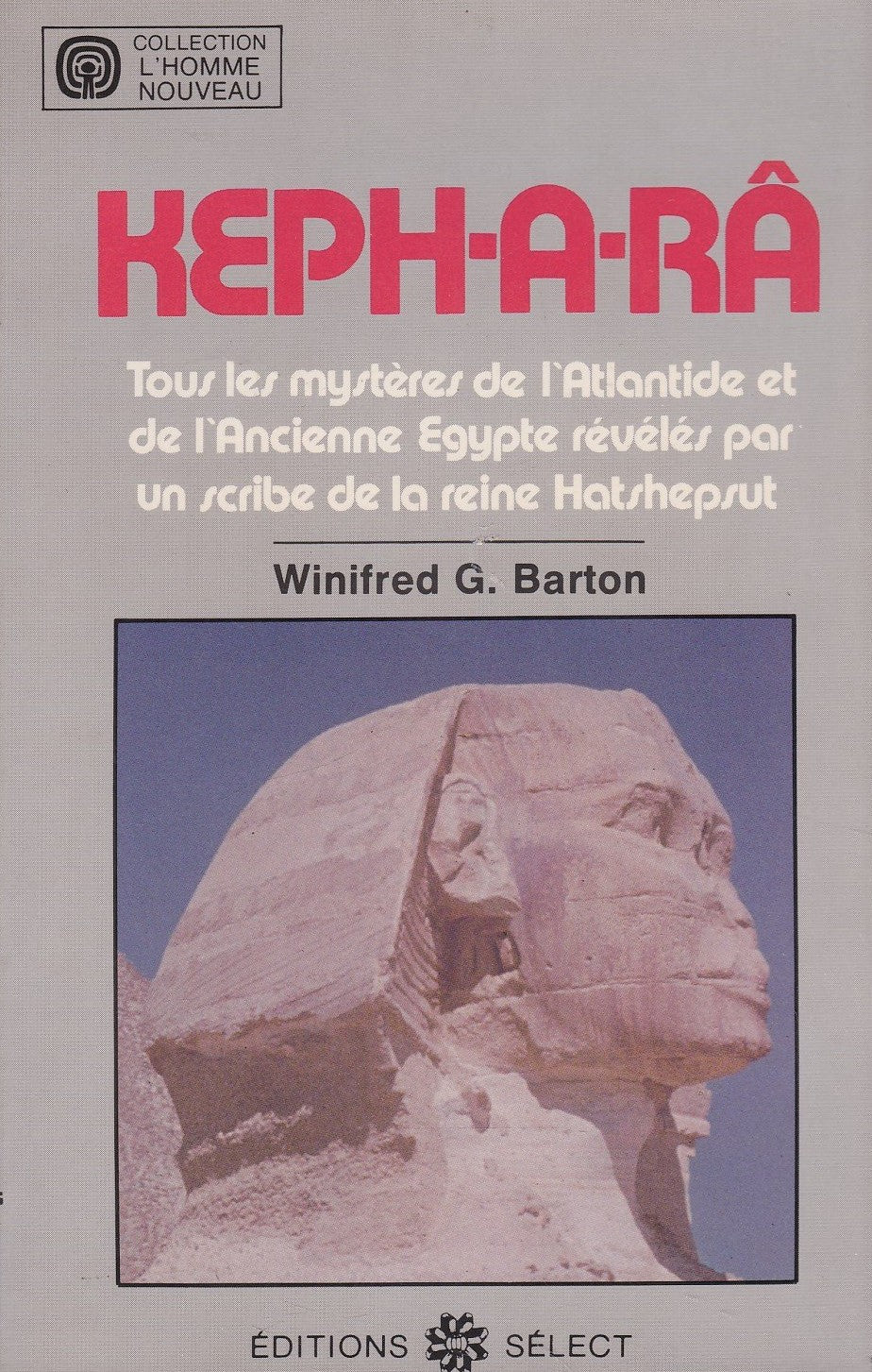 Keph-a-râ : Tous les mystères de l'Atlantide et l'Ancienne Egypte révélés par un scribe de la reine Hatshepsut - Winifred G. Barton
