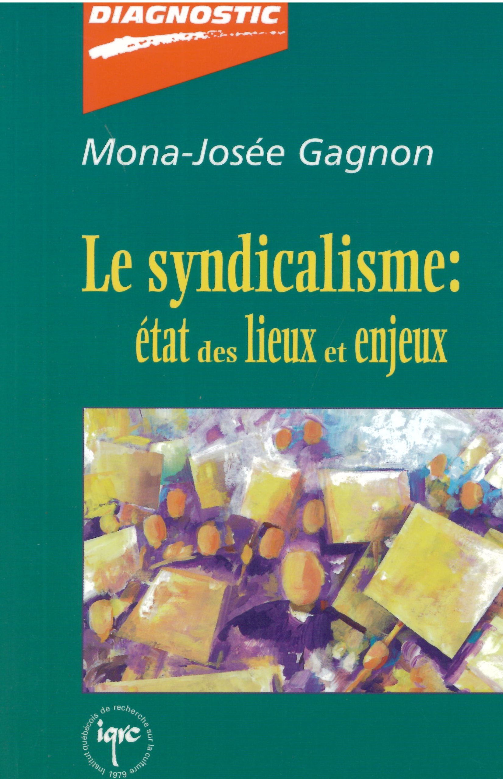 Livre ISBN 2892242436 Diagnostic : Le syndicalisme : État des lieux et enjeux (Mona-Josée Gagnon)