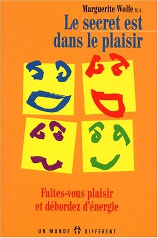 Le secret est dans le plaisir : Faites-vous plaisir et débordez d'énergie - Marguerite Wolfe