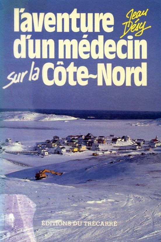 L'aventure d'un médecin sur la Côte-Nord - Jean Désy