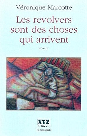 Livre ISBN 2892614198 Romanichels : Les revolvers sont des choses qui arrivent (Véronique Marcotte)