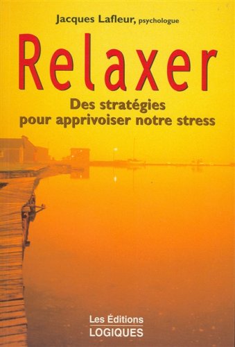 Livre ISBN 2893814751 Relaxer : des stratégies pour apprivoiser notre stress (Jacques Lafleur)