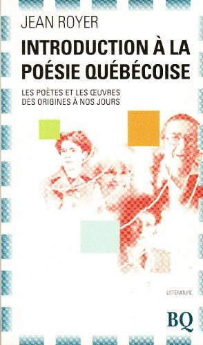 Introduction à la poésie québécoise : les poètes et les oeuvres des origines à nos jours - Jean Royer
