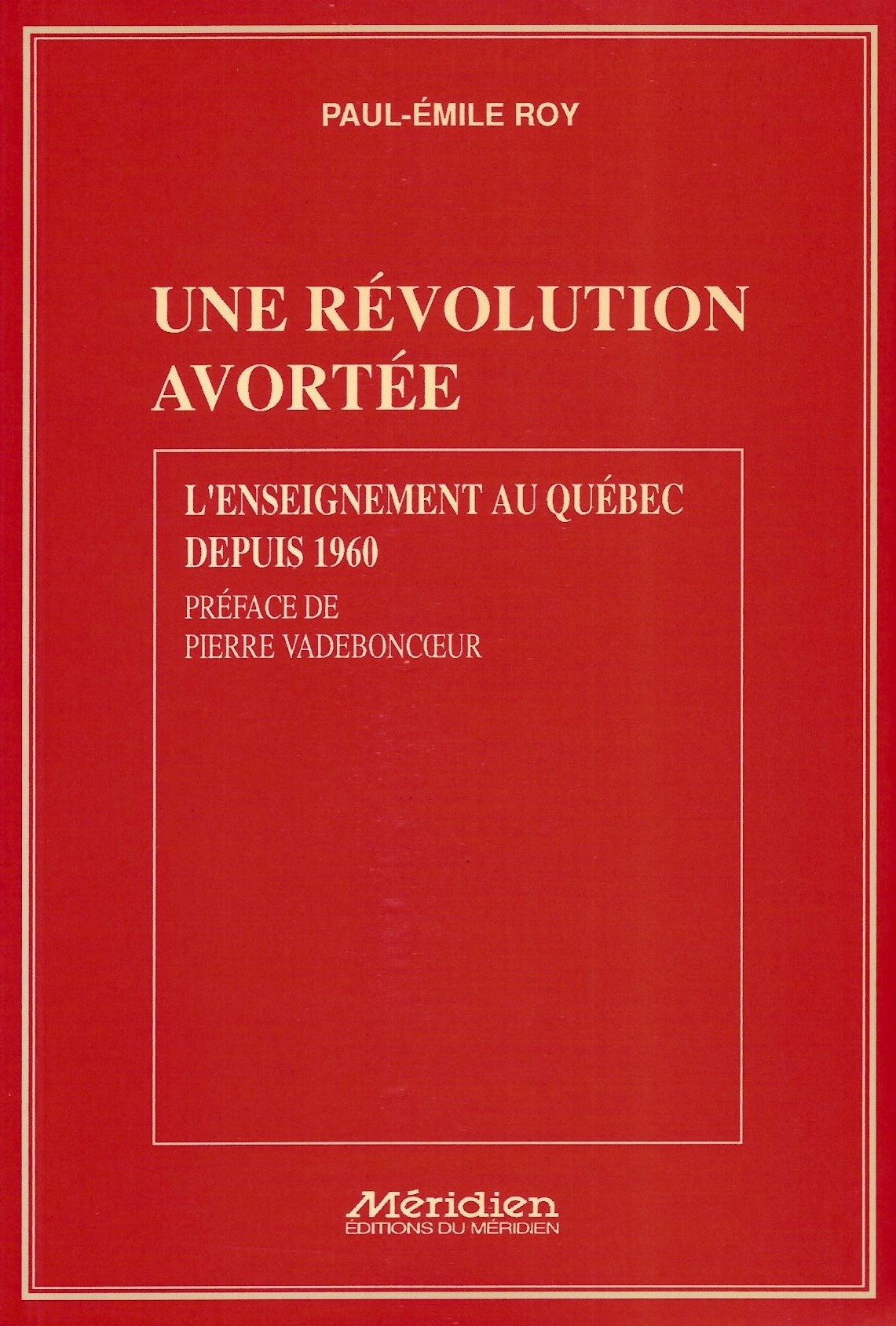 Livre ISBN 2894150555 Une révolution avortée : L'enseignement au Québec depuis 1960 (Paul-Émile Roy)