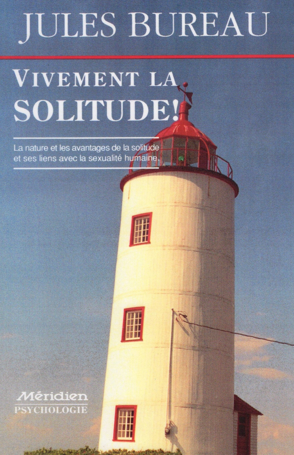 Livre ISBN 2894150849 Vivement la solitude ! : La nature et les avantages de la solitude et ses liens avec la sexualité humaine (Jules Bureau)