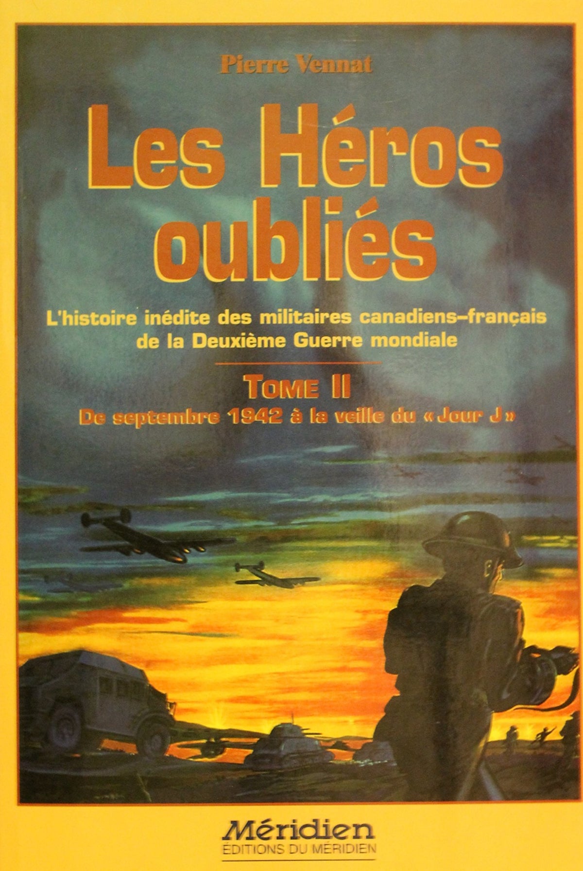 Livre ISBN 2894151950 Les héros oubliés : L'histoire inédite des militaires canadiens-français de la Deuxième guerre mondiale # 2 : De septembre 1942 à ;la veille du "Jour J" (Pierre Vennat)
