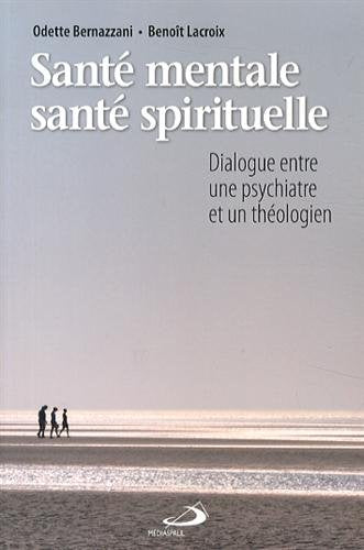Santé mentale, santé spirituelle : dialogue entre une psychiatre et un théologien - Odette Bernazzani