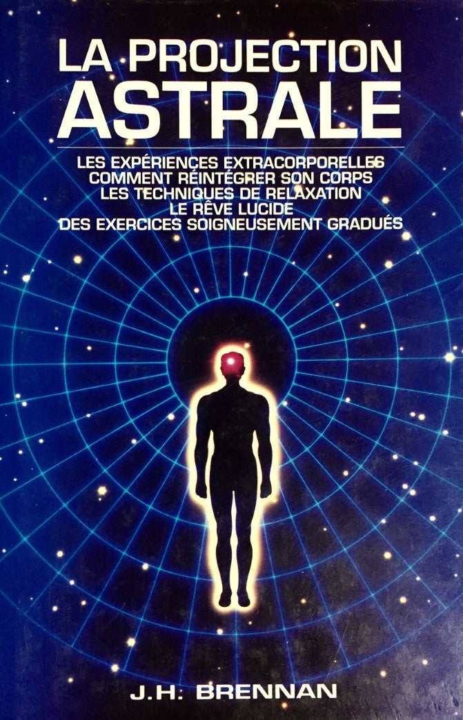 Livre ISBN 2894300514 La projection astrale : les expériences extracorporelles, comment réintégrer son corps, les techniques de relaxation, le rêve lucide, des exercices soigneusement gradués (J.H. Brennan)