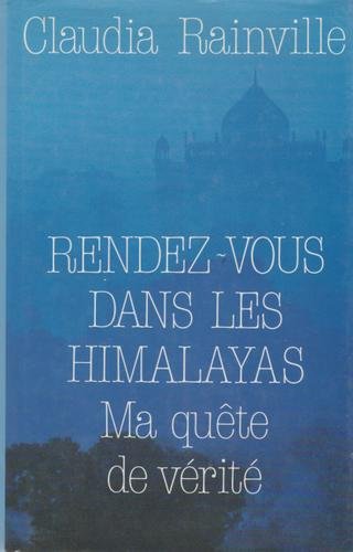Rendez-vous dans les Himalayas : Ma quête de vérité - Claudia Rainville