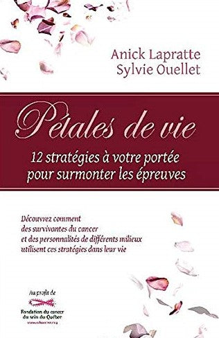 Pétales de vie : 12 Stratégies à votre portée pour surmonter les épreuves - Anick Lapratte