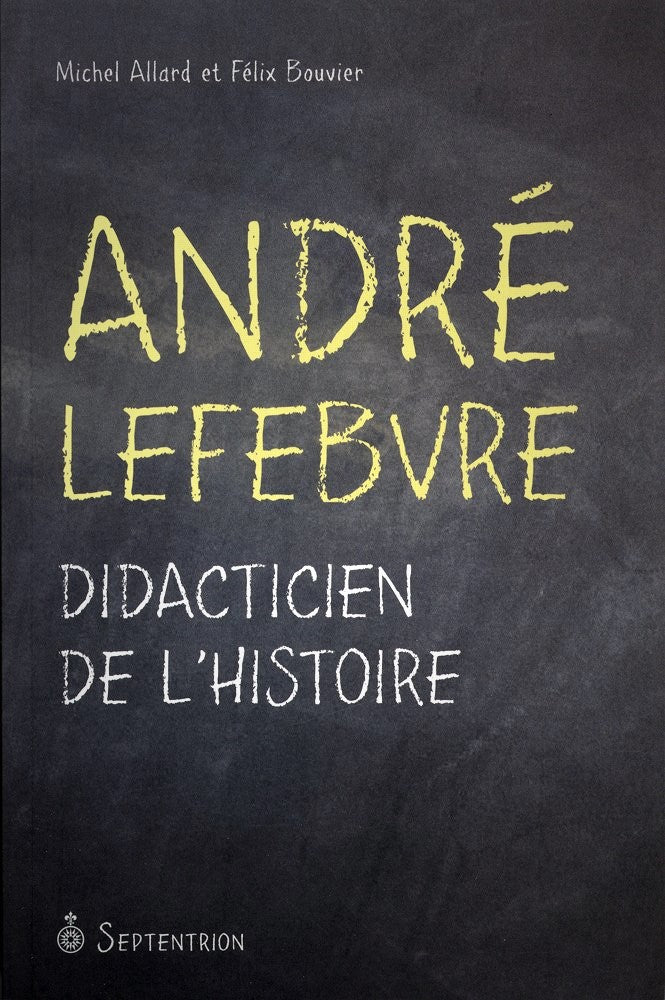 Livre ISBN 2894485948 André Lefebvre : Didacticien de l'histoire (Michel Allard)