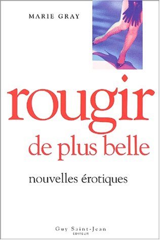 Histoires à faire rougir # 4 : Rougir de plus belle : nouvelles érotiques - Marie Gray