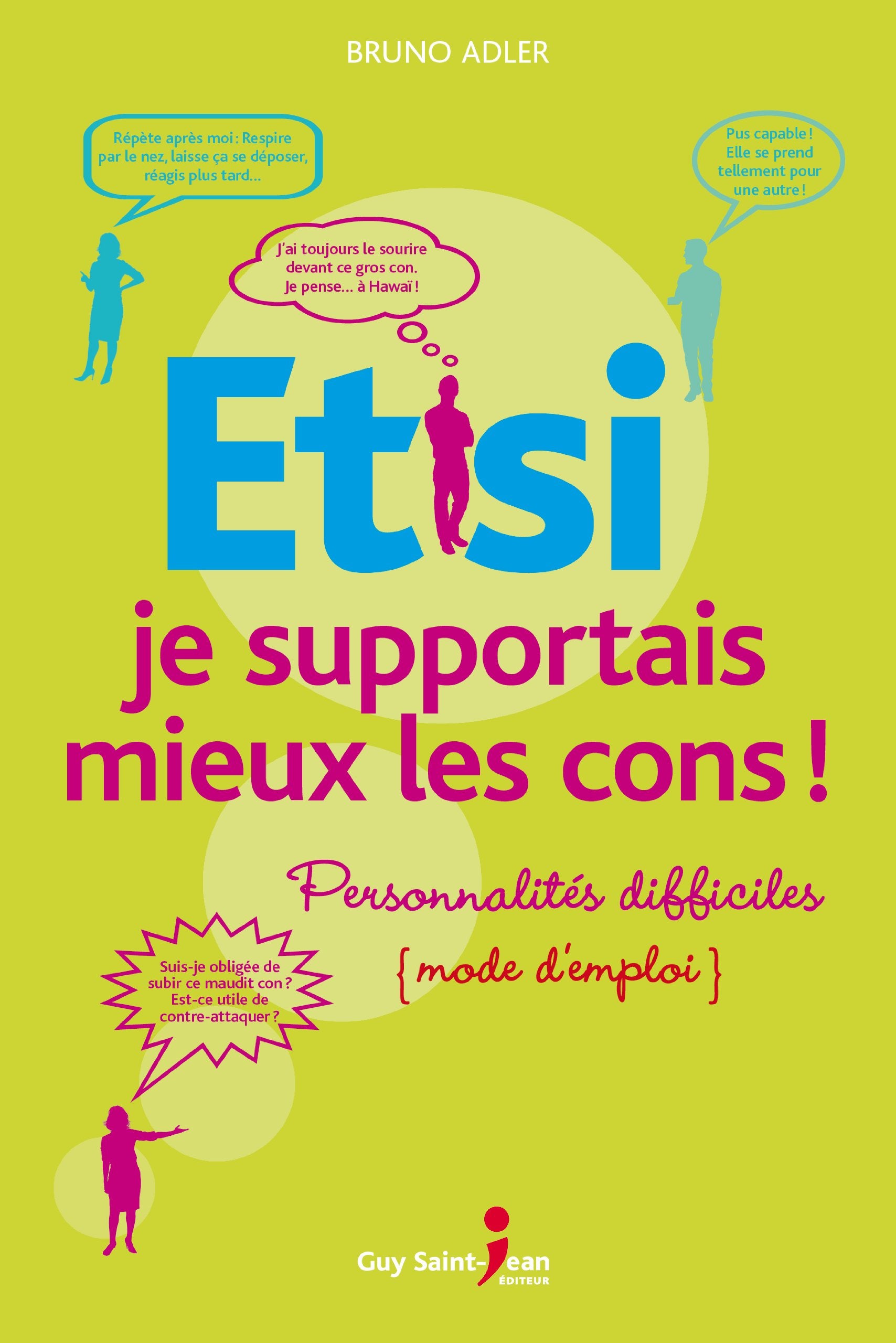 Livre ISBN 2894558090 Et si je supportais mieux les cons ! : Personnalités difficiles (mode d'emploi) (Bruno Adler)
