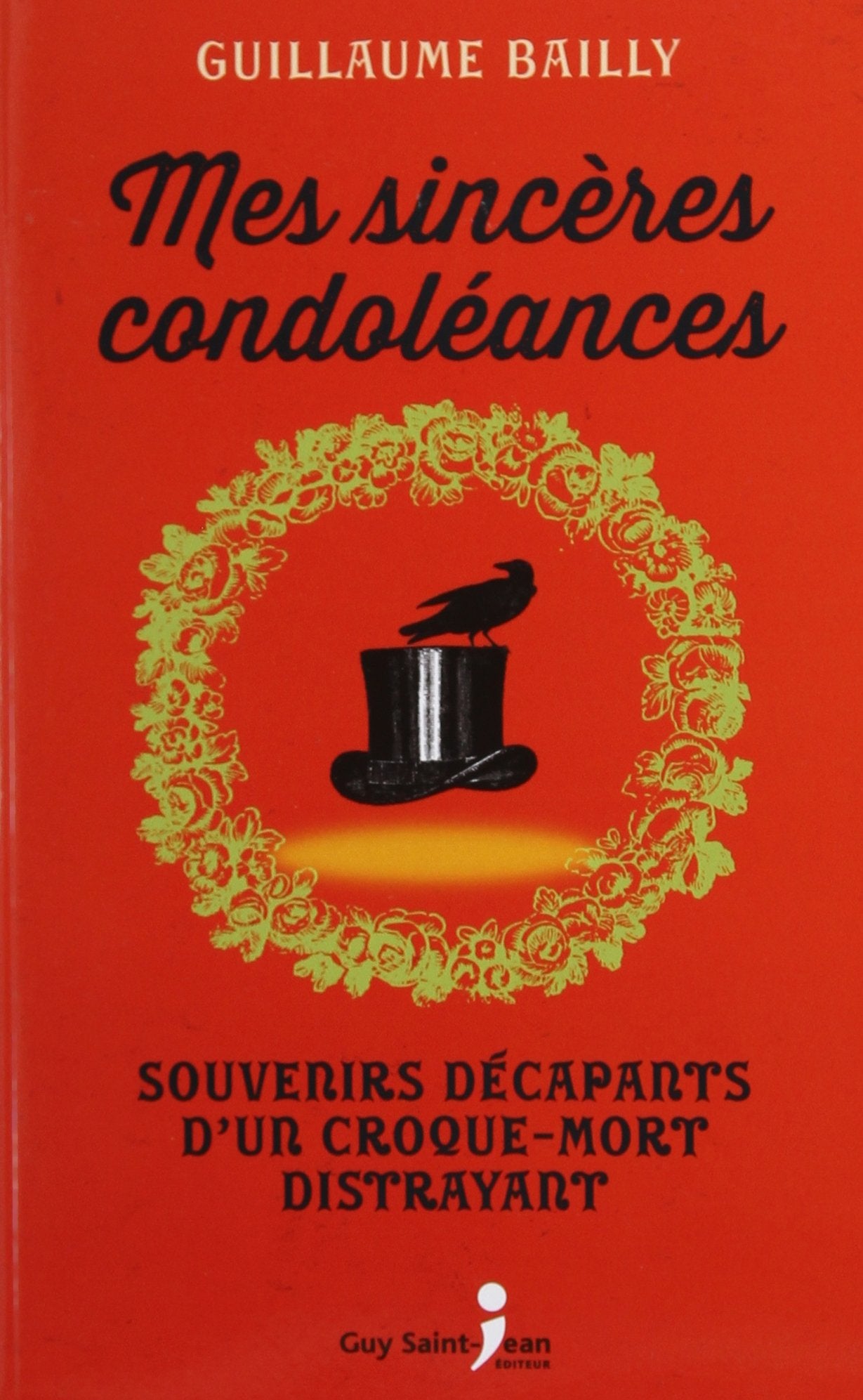 Livre ISBN 2894559585 Mes sincères condoléances : Souvenirs décapants d'un croque-mort distrayant (Guillaume Bailly)