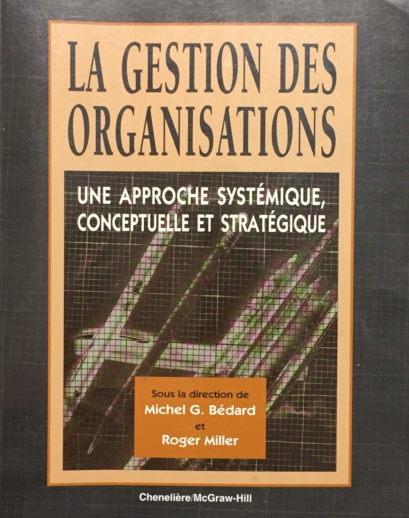 Livre ISBN 2894610025 La gestion des organisations : Une approche systémique, cenceptuelle et stratégique (Michel G. Bédard)