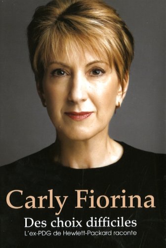 Livre ISBN 2894723377 Carly Fiorina : des choix difficiles : L'ex-PDG de Hewlett-Packard raconte (Carly Fiorina)