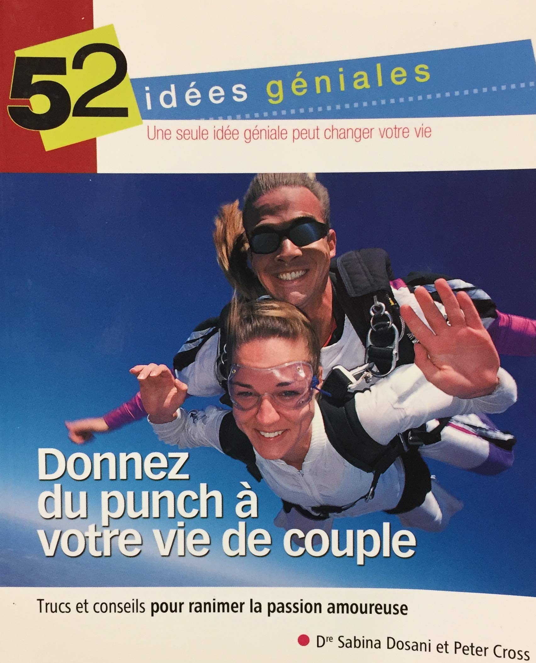 52 idées géniales : Donnez du punch à votre vie de couple : Trucs et conseils pour ranimer la passion amoureuse - Dr Sabrina Dosani