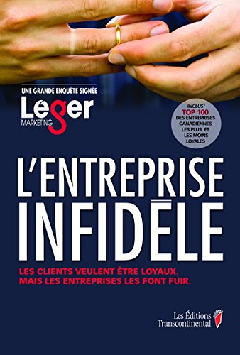 L'entreprise infidèle : les clients veulent être loyaux mais les entreprises les font fuir - Jean-Marc Léger