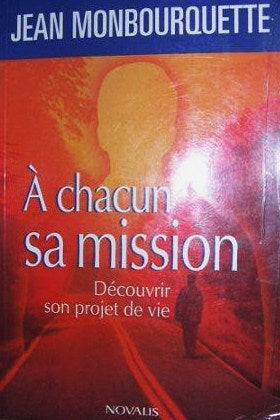 À chacun sa mission : découverte de votre projet de vie - Jean Monbourquette