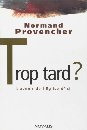 Livre ISBN 2895073473 Trop tard : L'avenir de l'Église d'ici (Normand Provencher)